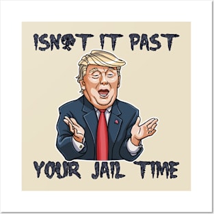 isn't it past-your jail time Posters and Art